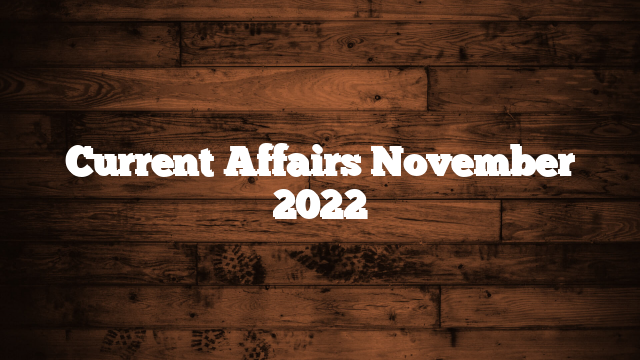 Current Affairs November 2022